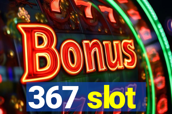 367 slot