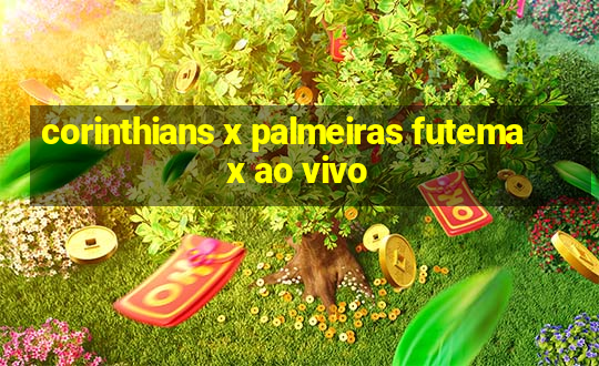 corinthians x palmeiras futemax ao vivo