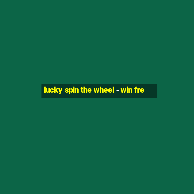 lucky spin the wheel - win fre