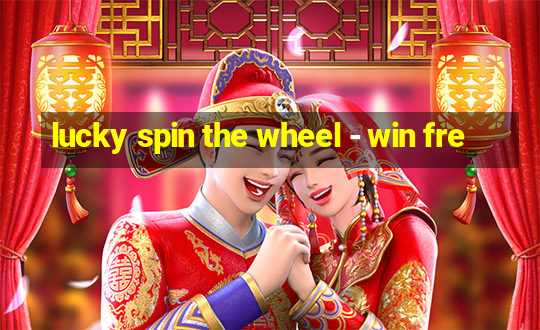 lucky spin the wheel - win fre