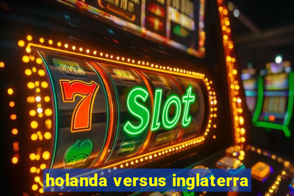 holanda versus inglaterra