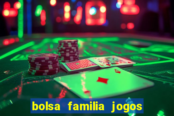 bolsa familia jogos de aposta