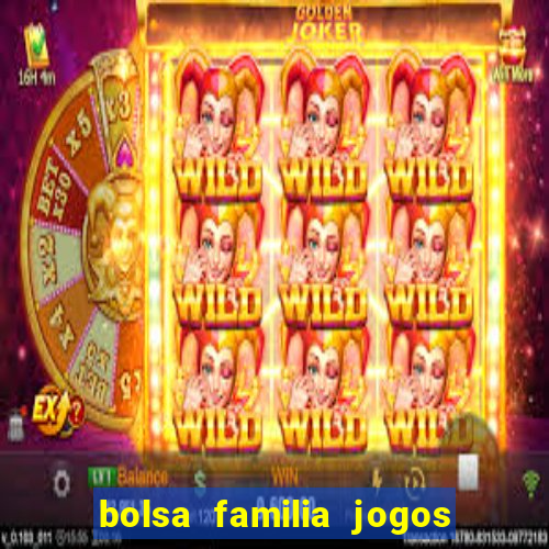 bolsa familia jogos de aposta