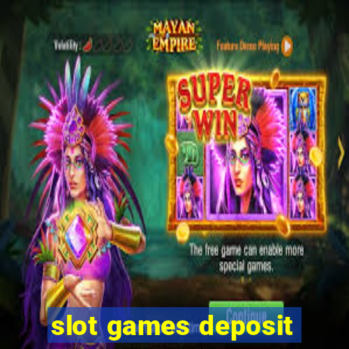 slot games deposit