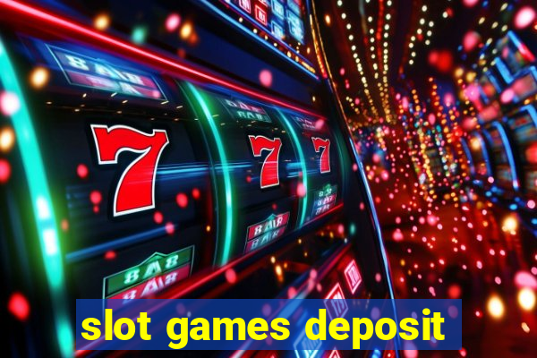 slot games deposit