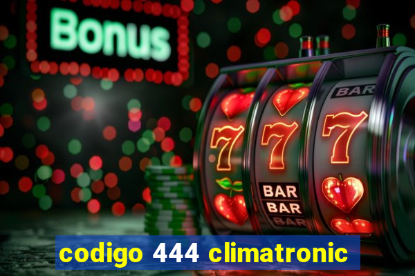 codigo 444 climatronic