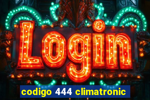 codigo 444 climatronic