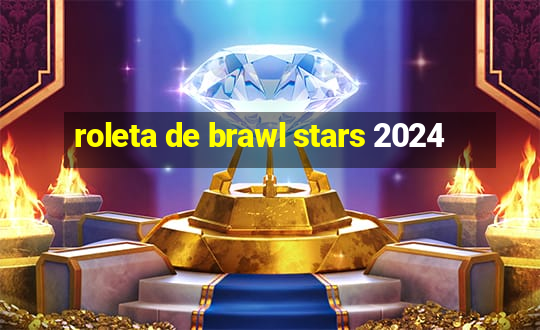 roleta de brawl stars 2024