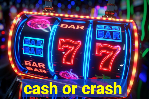 cash or crash