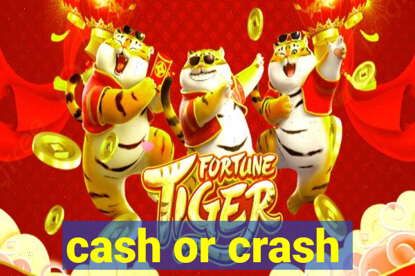 cash or crash