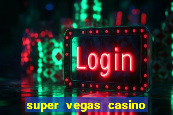 super vegas casino e games