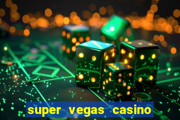 super vegas casino e games