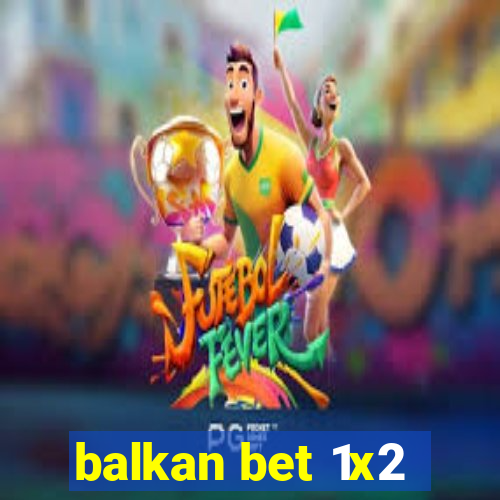 balkan bet 1x2