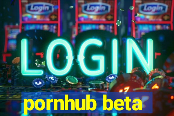 pornhub beta