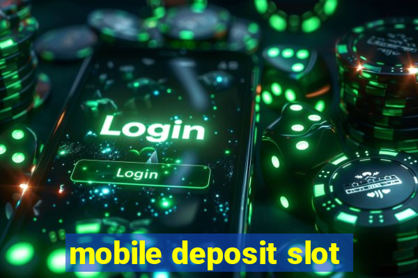 mobile deposit slot