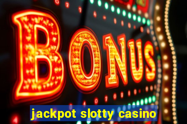 jackpot slotty casino