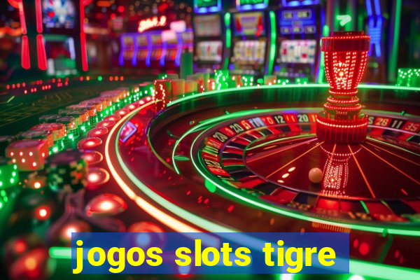 jogos slots tigre