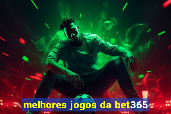 melhores jogos da bet365