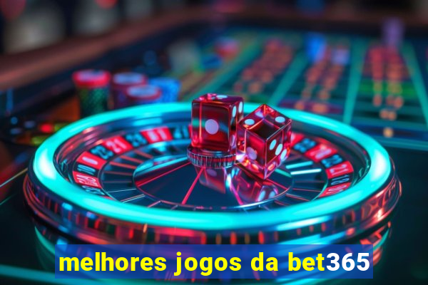 melhores jogos da bet365