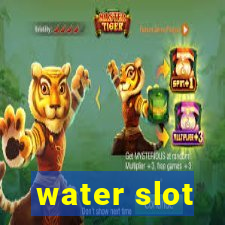 water slot