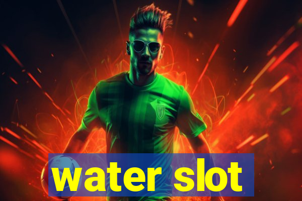 water slot