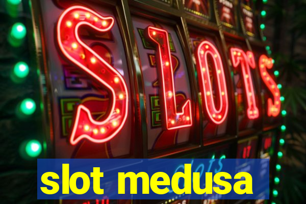 slot medusa