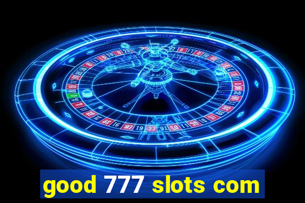 good 777 slots com