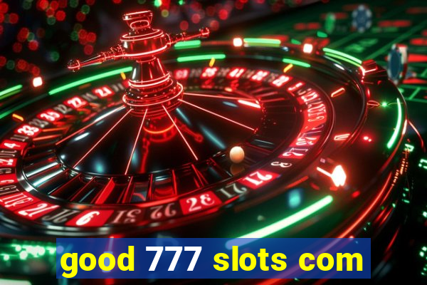 good 777 slots com