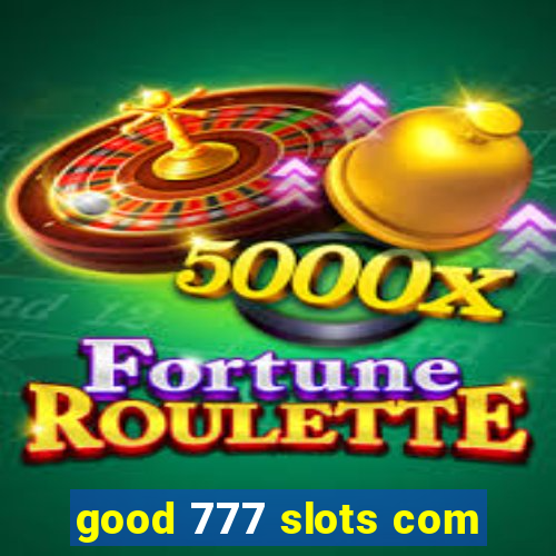 good 777 slots com