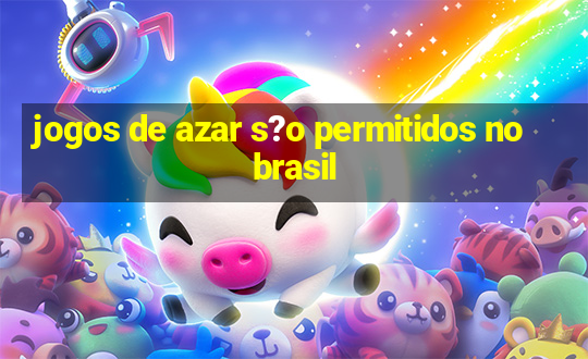 jogos de azar s?o permitidos no brasil