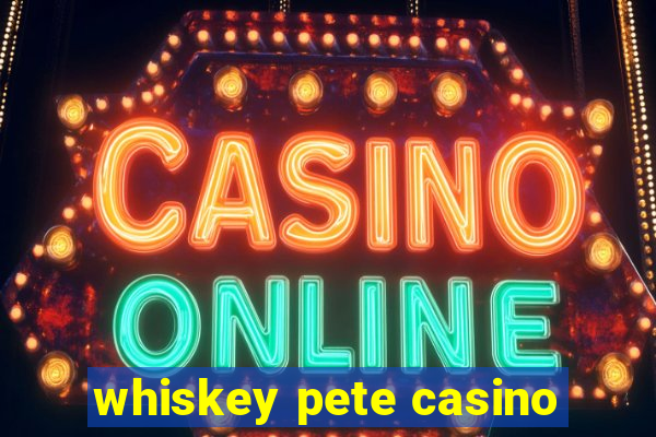 whiskey pete casino