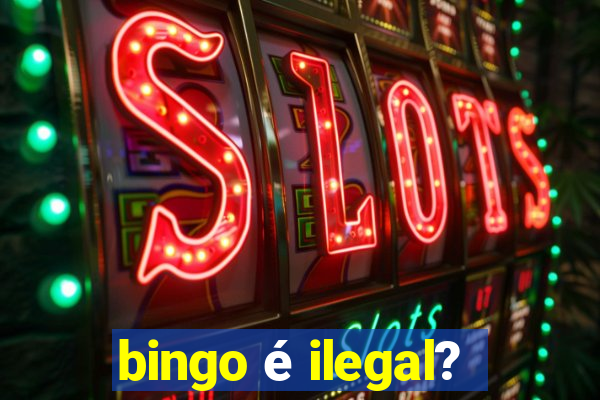 bingo é ilegal?