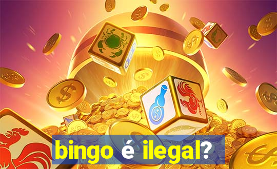 bingo é ilegal?