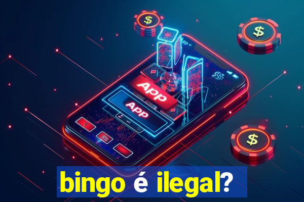 bingo é ilegal?