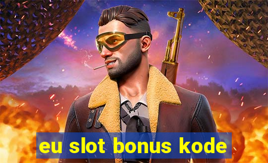 eu slot bonus kode