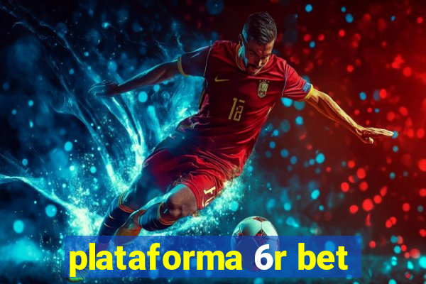 plataforma 6r bet