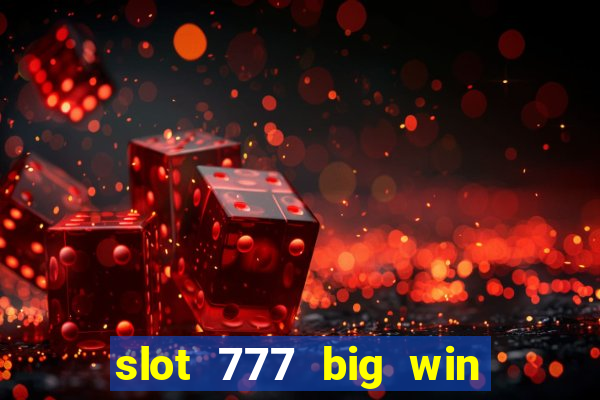 slot 777 big win paga mesmo