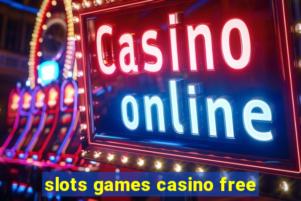 slots games casino free