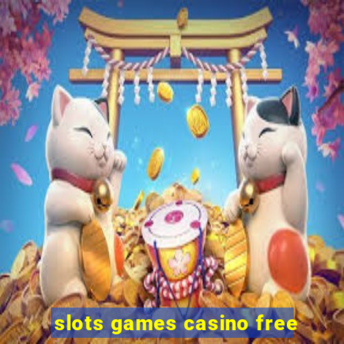 slots games casino free