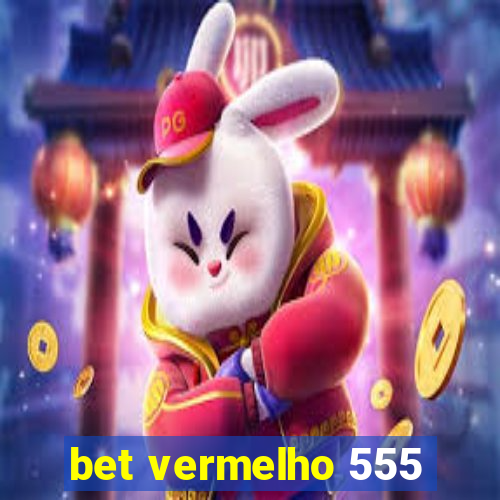 bet vermelho 555