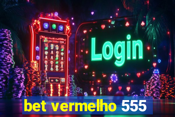 bet vermelho 555