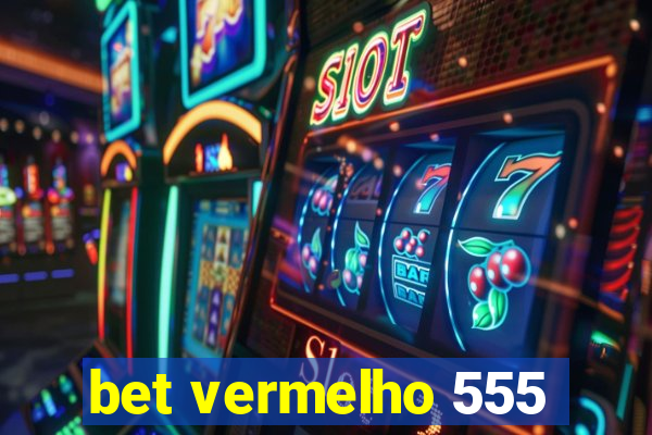 bet vermelho 555