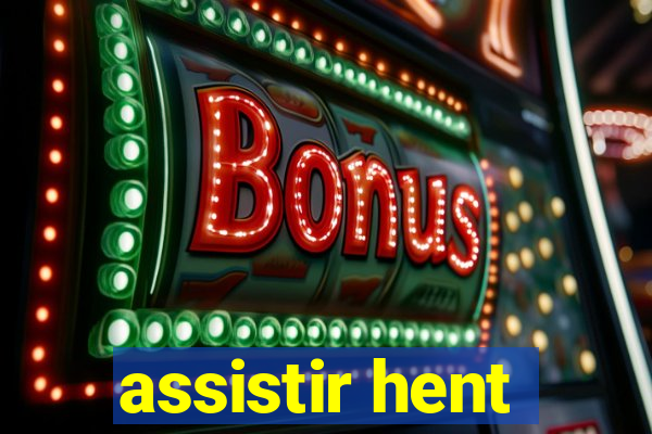 assistir hent