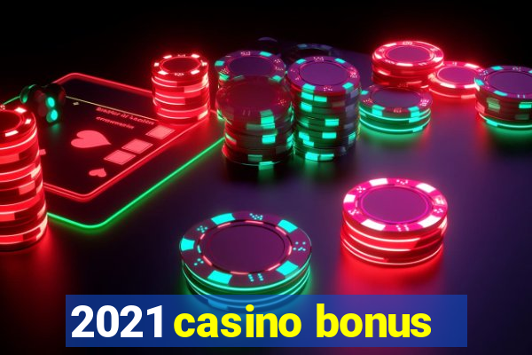 2021 casino bonus