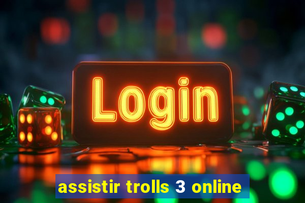 assistir trolls 3 online