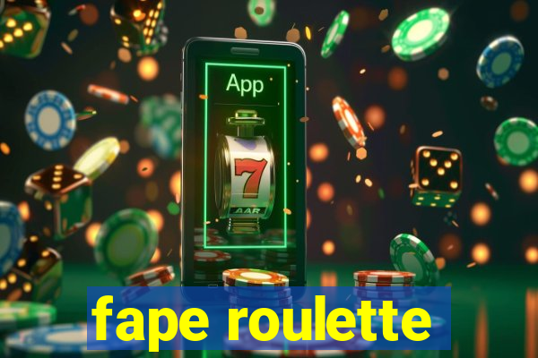 fape roulette