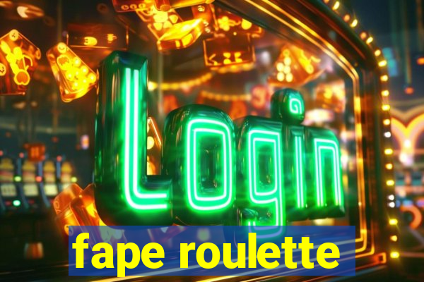 fape roulette