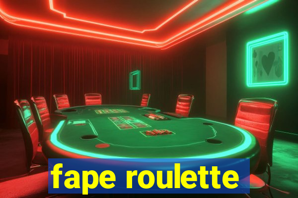 fape roulette