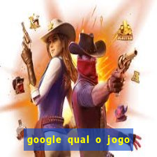 google qual o jogo que dá dinheiro