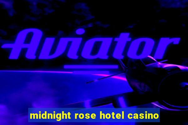 midnight rose hotel casino